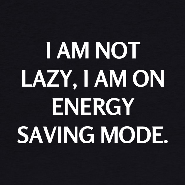 I am not lazy, I am on energy saving mode by Word and Saying